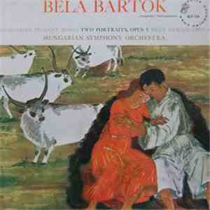 Béla Bartók - Hungarian State Symphony Orchestra, János Ferencsik & György Lehel - Hungarian Peasant Songs / Two Portraits, Op. 5 / Deux Images, Op. 10