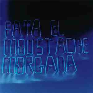 Fata 'El Moustache' Morgana - Fata 'el Moustache' Morgana