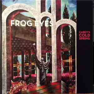 Frog Eyes - Carey's Cold Spring