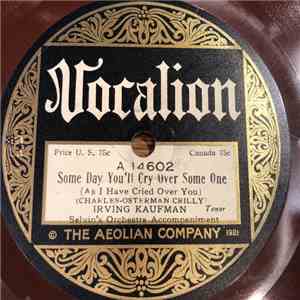 Irving Kaufman - Some Day You'll Cry Over Some One
