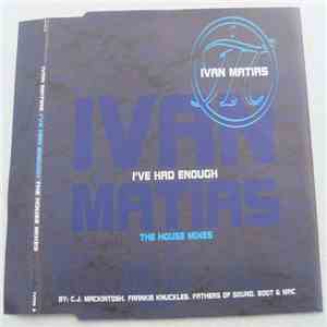 Ivan Matias - I've Had Enough (The House Mixes)