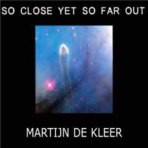 Martijn De Kleer - So Close Yet So Far Out