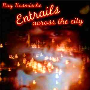 Ray Kosmische - Entrails across the city