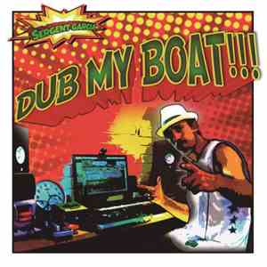 Sergent Garcia - Dub my boat