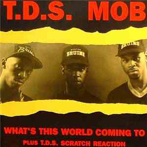 T.D.S. Mob - What's This World Coming To
