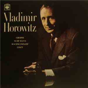 Vladimir Horowitz • Chopin • Schumann • Rachmaninoff • Liszt - Works By Chopin, Schumann, Rachmaninoff And Liszt
