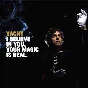 Yacht - I Believe In You. Your Magic Is Real.