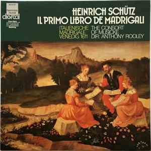 Heinrich Schütz, The Consort Of Musicke, Anthony Rooley - Il Primo Libro De Madrigali
