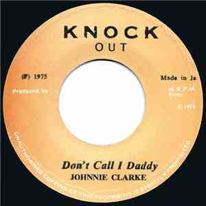 Johnnie Clarke - Don't Call I Daddy / A Chiney Man Version