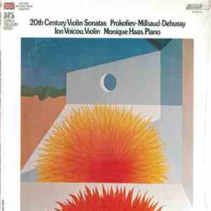 Prokofiev ∙ Debussy ∙ Milhaud, Ion Voicou And Monique Haas - Violin Sonatas By 20th Century Composers