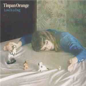 Tinpan Orange - Love Is A Dog