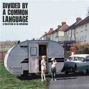 Various - Divided By A Common Language: A Collection Of UK Americana