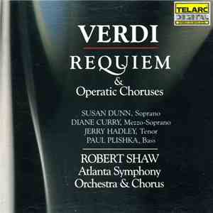 Verdi - Susan Dunn, Diane Curry, Jerry Hadley, Paul Plishka, Robert Shaw, Atlanta Symphony Orchestra & Atlanta Symphony Chorus - Requiem & Operatic Choruses