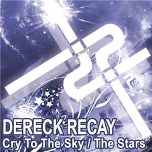 Dereck Recay - Cry To The Sky / The Stars