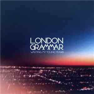 London Grammar - Wasting My Young Years