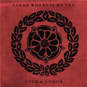 Sarah Where Is My Tea - Love & Honor