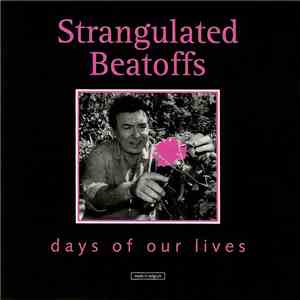 Strangulated Beatoffs - Days Of Our Lives