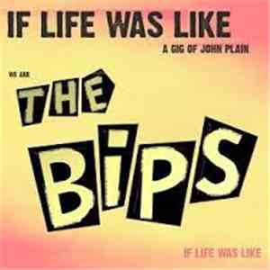 The Bips - If Life Was Like A Gig Of John Plain