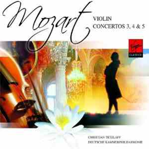 Wolfgang Amadeus Mozart, Christian Tetzlaff - Violin Concertos 3, 4 & 5
