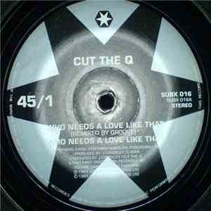 Cut The Q - Who Needs A Love Like That