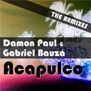 Damon Paul & Gabriel Bauza - Acapulco (The Remixes)