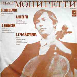 Иван Монигетти - П. Хиндемит / А. Веберн / Э. Денисов / С. Губайдулина - Камерная Музыка N 3, Соч. 36 N 2 / Три Пьесы Для Виолончели И Фортепиано, Соч. 11 / Три Пьесы Для Виолончели И Фортепиано / "Detto II" Для Виолончели И Ан