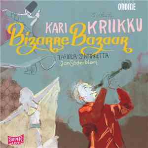 Kari Kriikku, Tapiola Sinfonietta, Jan Söderblom - Bizarre Bazaar