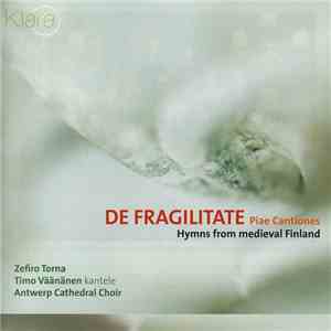 Zefiro Torna, Timo Väänänen , Antwerp Cathedral Choir - De Fragilitate. Piae Cantiones (Hymns From Medieval Finland)