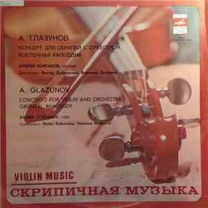 A. Glazunov, Andrei Korsakov - Concerto For Violin And Orchestra / Oriental Rhapsody