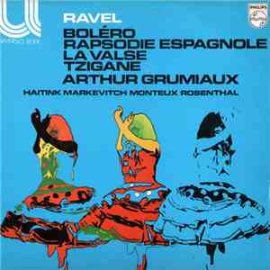 Arthur Grumiaux, Haitink, Markevitch, Monteux, Rosenthal / Ravel - Bolero / Rapsodie Espagnole / La Valse / Tzigane