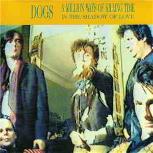 Dogs - A Million Ways Of Killing Time