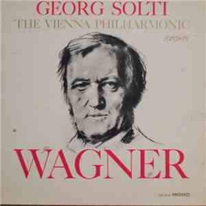 Georg Solti, The Vienna Philharmonic, Wagner - Georg Solti The Vienna Philharmonic Plays Wagner