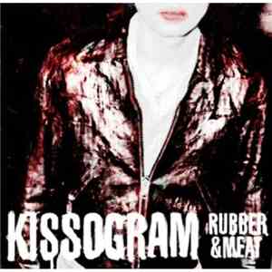 Kissogram - Rubber & Meat