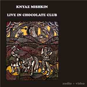 Knyaz Mishkin - Live In Chocolate Club