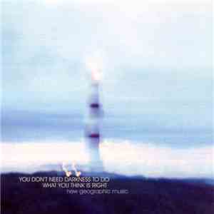 Various - You Don't Need Darkness To Do What You Think Is Right: New Geographic Music