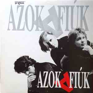 Azok A Fiúk - Azok A Fiúk