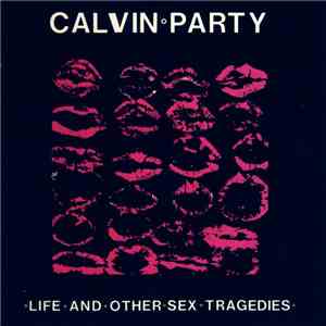 Calvin Party - Life And Other Sex Tragedies