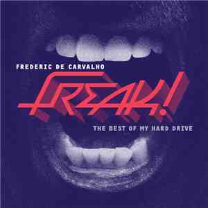 Frederic De Carvalho - Freak! (The Best Of My Hard Drive)