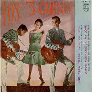 Los 3 Carino - Uno Para Todas / Bésame Esta Noche / Amor, Mon Amour, My Love / Vendrás