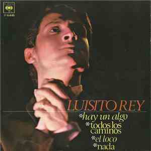Luisito Rey - Hay Un Algo / Todos Los Caminos / El Loco / Nada