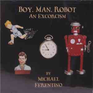 Michael Ferentino - Boy. Man. Robot.