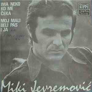 Miki Jevremović - Ima Neko Ko Me Čeka / Moj Mali Beli Pas I Ja