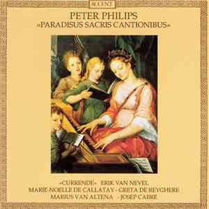 Peter Philips - Currende, Erik Van Nevel, Marie-Noelle De Callatay, Greta de Reyghere, Marius Van Altena, Josep Cabre - Paradisus Sacris Cantionibus