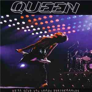 Queen - We'll Give You Crazy Performances