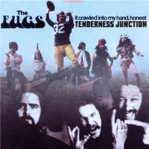 The Fugs - Tenderness Junction/It Crawled Into My Hand Honest