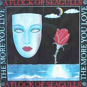A Flock Of Seagulls - The More You Live, The More You Love