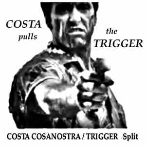 Costa Cosanostra / Trigger  - Costa Pulls The Trigger