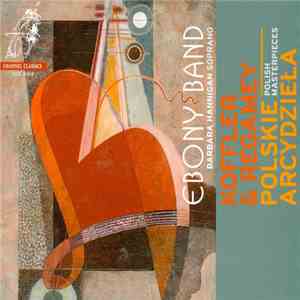 Ebony Band, Barbara Hannigan, Koffler & Regamey - Polskie Arcydzieła = Polish Masterpieces