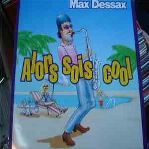 Max Dessax - Alors Sois Cool