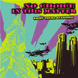 No Choice In This Matter - Right There Standing